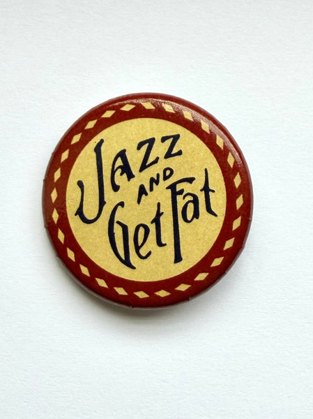 {Now Shipping} Jazz and Get Fat 1920-30s Style Pinback Button